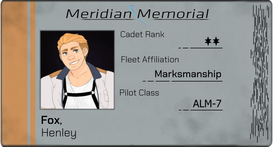 An ID card for Henley Fox, cadet at Meridian Memorial Academy. Cadet Rank: Two Stars; Fleet Affiliation: Marksmanship; Pilot Class; ALM-7; Name: Fox, Henley